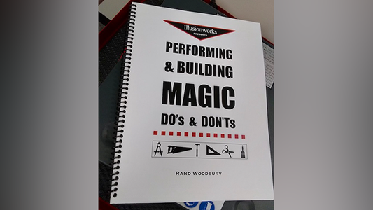 Performing and Building Magic: Do';s and Don';ts by Rand Woodbury